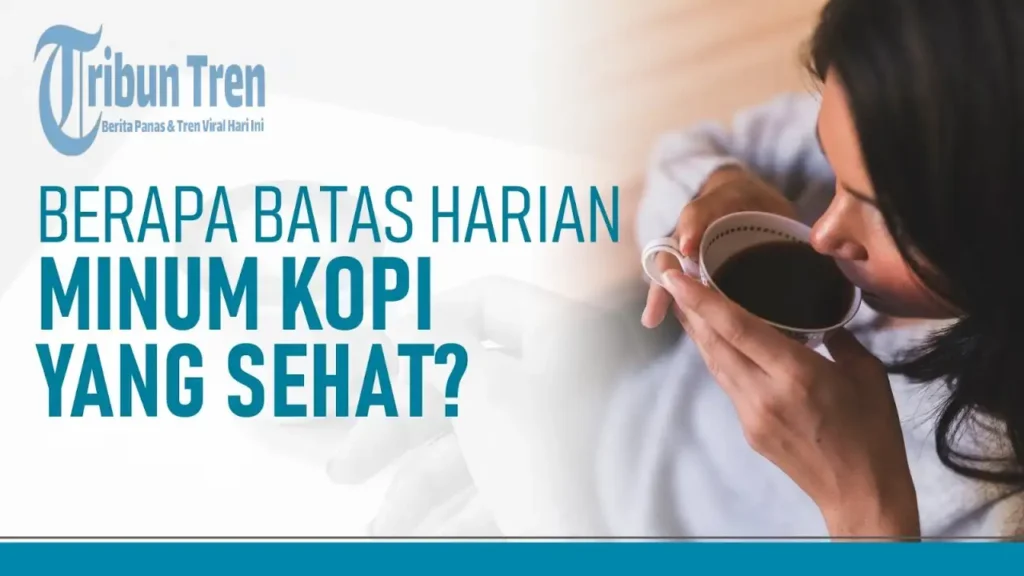 Batas Konsumsi Kopi yang Aman Bagi Tubuh