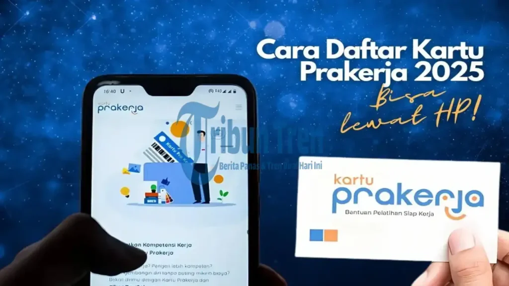 Kartu Prakerja 2025: Panduan Cara Mendaftar Hingga Lulus Seleksi