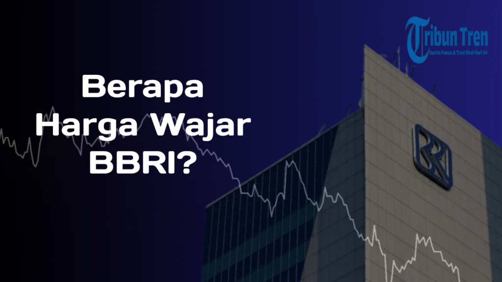 Berapakah Harga Wajar Saham BBRI? Analisis Kuartal IV-2025